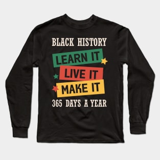 Black History Learn it Live it Make it Black History Month Gift Long Sleeve T-Shirt